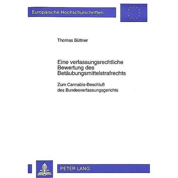 Eine verfassungsrechtliche Bewertung des Betäubungsmittelstrafrechts, Thomas Büttner