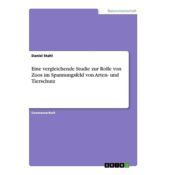 Eine vergleichende Studie zur Rolle von Zoos im Spannungsfeld von Arten- und Tierschutz, Daniel Stahl