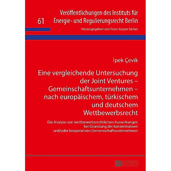 Eine vergleichende Untersuchung der Joint Ventures - Gemeinschaftsunternehmen - nach europaeischem, tuerkischem und deutschem Wettbewerbsrecht, Cevik Ipek Cevik