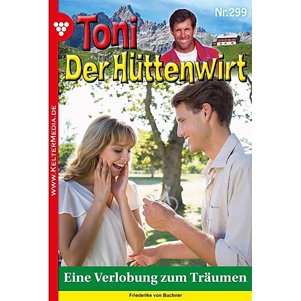 Eine Verlobung zum Träumen / Toni der Hüttenwirt Bd.299, Friederike von Buchner