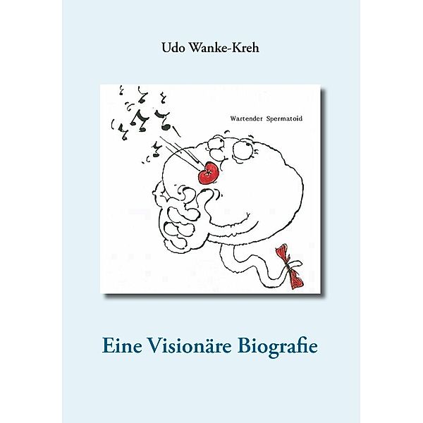 Eine Visionäre Biografie, Udo Wanke-Kreh