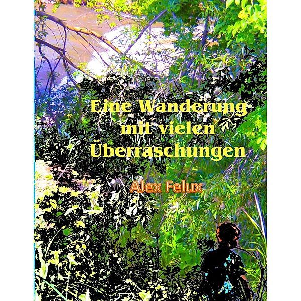 Eine Wanderung mit vielen Überraschungen, Alex Felux