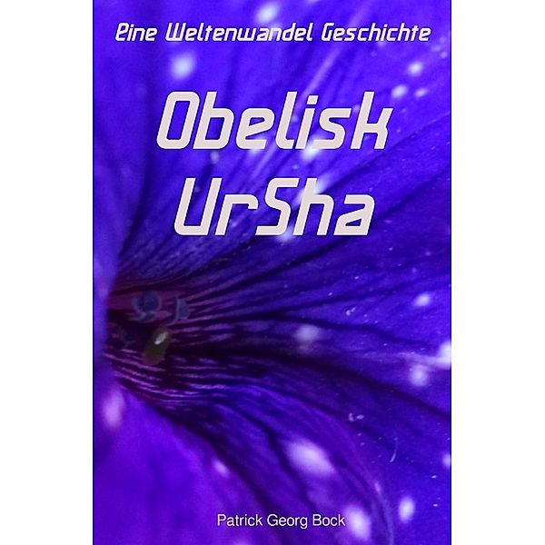 Eine Weltenwandel Geschichte / Obelisk - UrSha, Patrick Bock