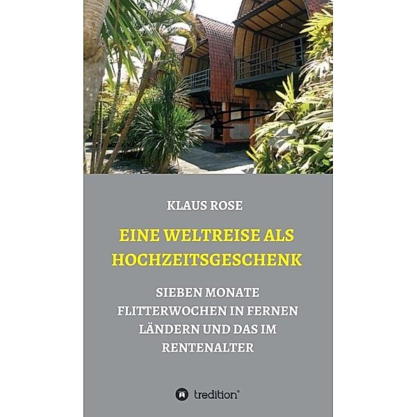 EINE WELTREISE ALS HOCHZEITSGESCHENK, Klaus Rose