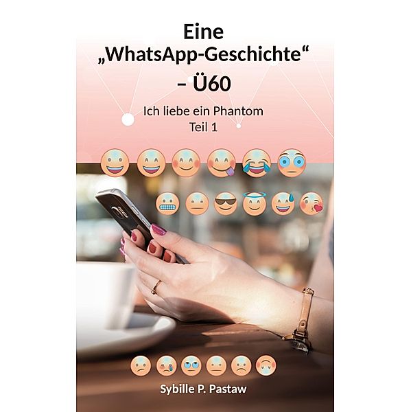 Eine  WhatsApp-Geschichte  - Ü60, Sybille P. Pastaw