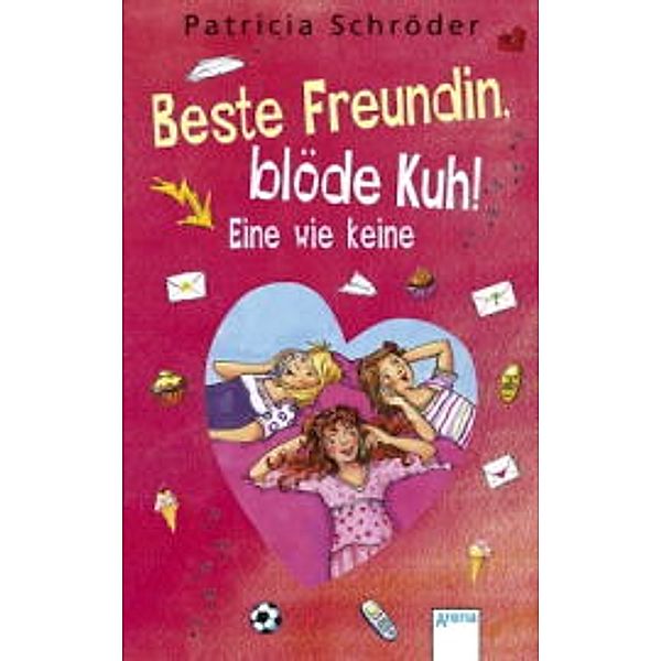 Eine wie keine / Beste Freundin, blöde Kuh! Bd.3, Patricia Schröder