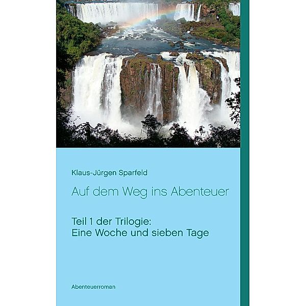 Eine Woche und sieben Tage - Auf dem Weg ins Abenteuer, Klaus-Jürgen Sparfeld