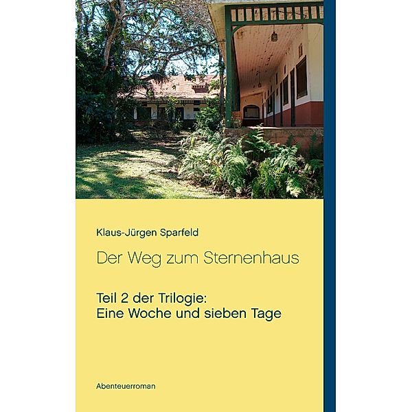 Eine Woche und sieben Tage - Der Weg zum Sternenhaus, Klaus-Jürgen Sparfeld