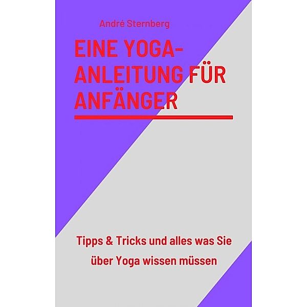 Eine Yoga-Anleitung für Anfänger, Andre Sternberg