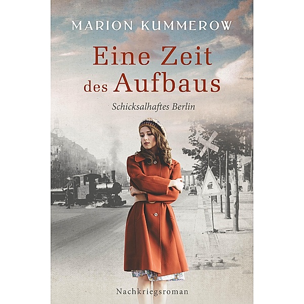Eine Zeit des Aufbaus / Schicksalhaftes Berlin Bd.1, Marion Kummerow
