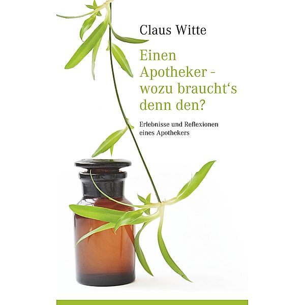 Einen Apotheker - wozu braucht´s denn den?, Claus Witte