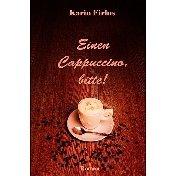 Einen Cappuccino, bitte!, Karin Firlus