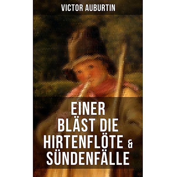 Einer bläst die Hirtenflöte & Sündenfälle, Victor Auburtin