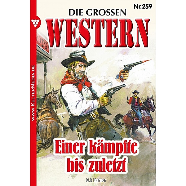 Einer kämpfte bis zuletzt / Die großen Western Bd.259, G. F. Barner