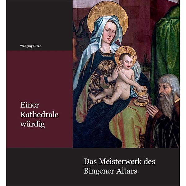 Einer Kathedrale würdig - Das Meisterwerk des Bingener Altars, Wolfgang Urban