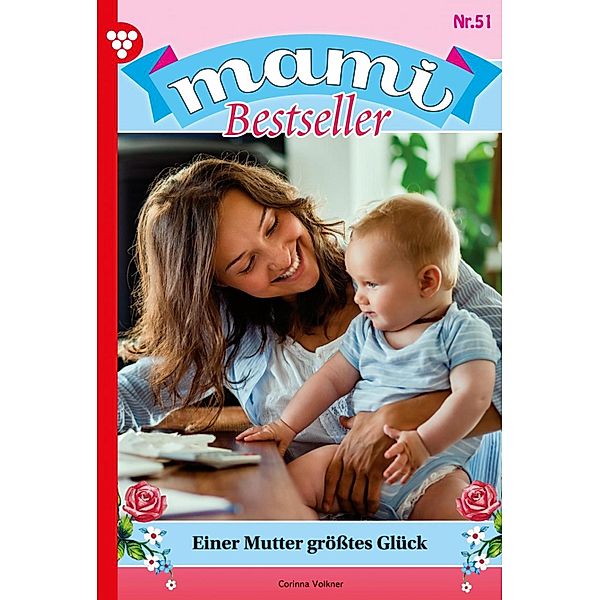 Einer Mutter größtes Glück / Mami Bestseller Bd.51, Corinna Volkner