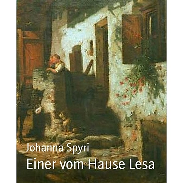 Einer vom Hause Lesa, Johanna Spyri