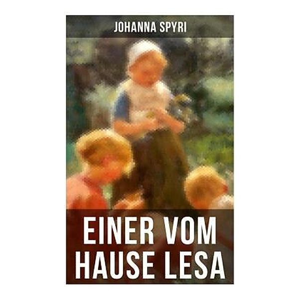 Einer vom Hause Lesa, Johanna Spyri