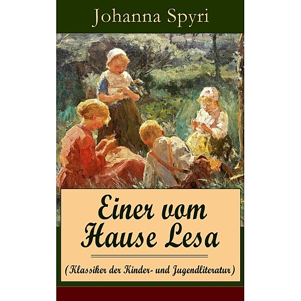 Einer vom Hause Lesa (Klassiker der Kinder- und Jugendliteratur), Johanna Spyri