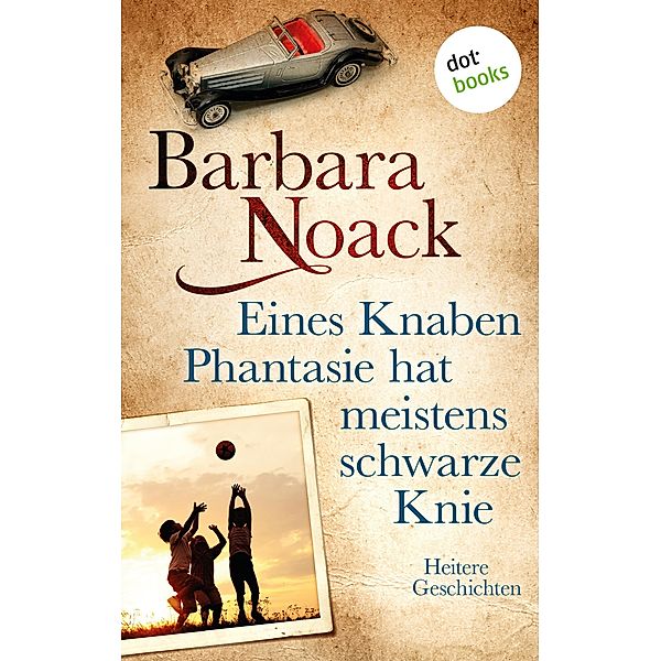 Eines Knaben Phantasie hat meistens schwarze Knie, Barbara Noack