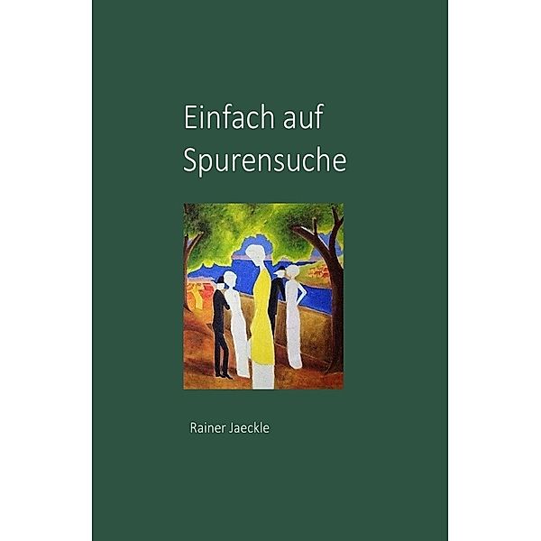 Einfach auf Spurensuche, Rainer Jaeckle