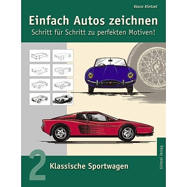 Einfach Autos zeichnen - Schritt für Schritt zu perfekten Motiven!.Bd.2, Vasco Kintzel