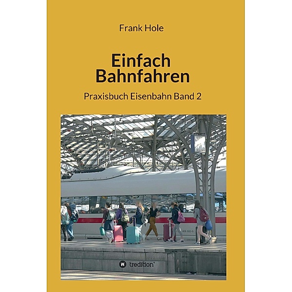 Einfach Bahnfahren / Praxisbuch Eisenbahn Bd.2, Frank Hole