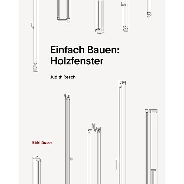 Einfach Bauen: Holzfenster, Judith Resch