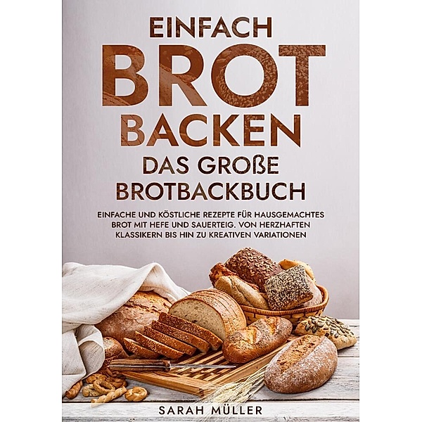 Einfach Brot Backen - Das große Brotbackbuch, Sarah Müller