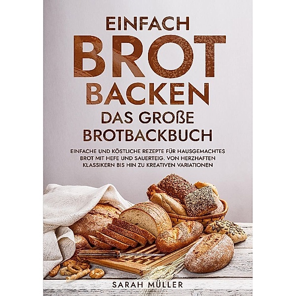 Einfach Brot Backen - Das große Brotbackbuch, Sarah Müller