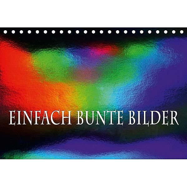 Einfach bunte Bilder (Tischkalender 2018 DIN A5 quer), N N