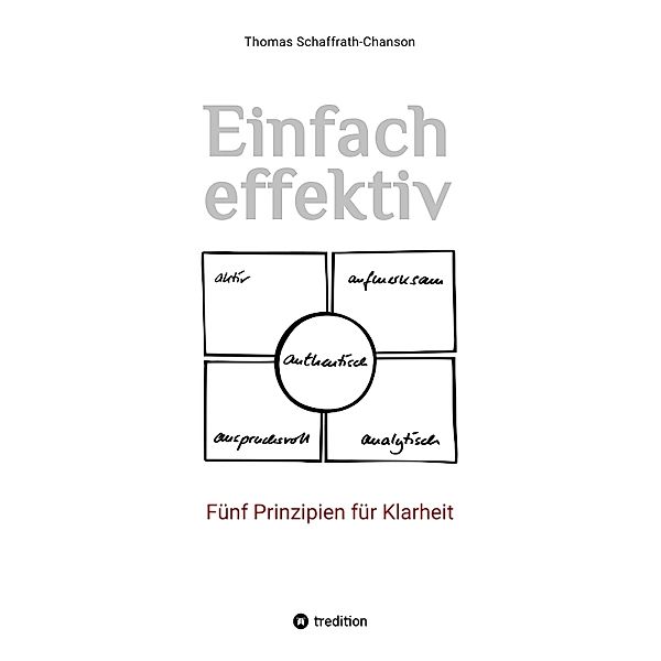 Einfach effektiv. Fünf Prinzipien für Klarheit, Thomas Schaffrath-Chanson