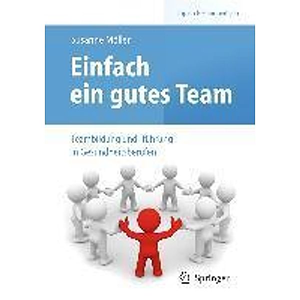 Einfach ein gutes Team - Teambildung und -führung in Gesundheitsberufen / Top im Gesundheitsjob, Susanne Möller