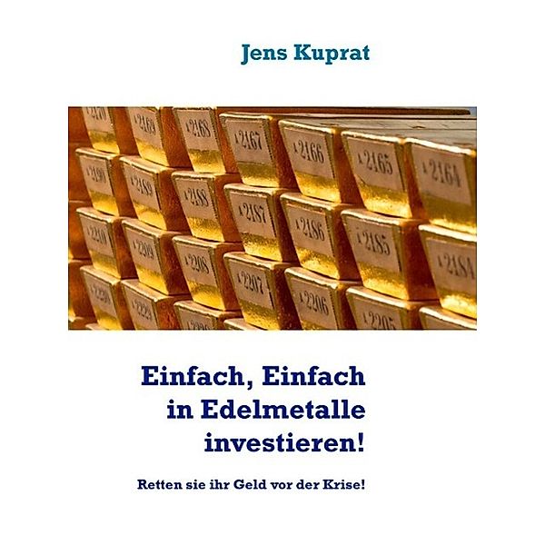 Einfach, Einfach in Edelmetalle investieren!, Jens Kuprat