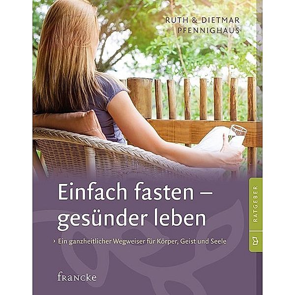 Einfach fasten - gesünder leben, Ruth Pfennighaus, Dietmar Pfennighaus