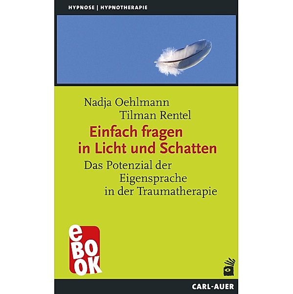 Einfach fragen in Licht und Schatten / Hypnose und Hypnotherapie, Nadja Oehlmann, Tilman Rentel