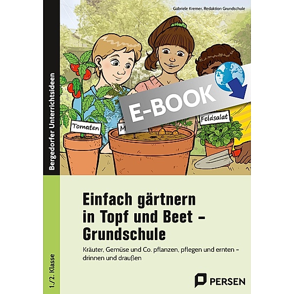 Einfach gärtnern in Topf und Beet - Grundschule, Gabriele Kremer, Redaktion Grundschule