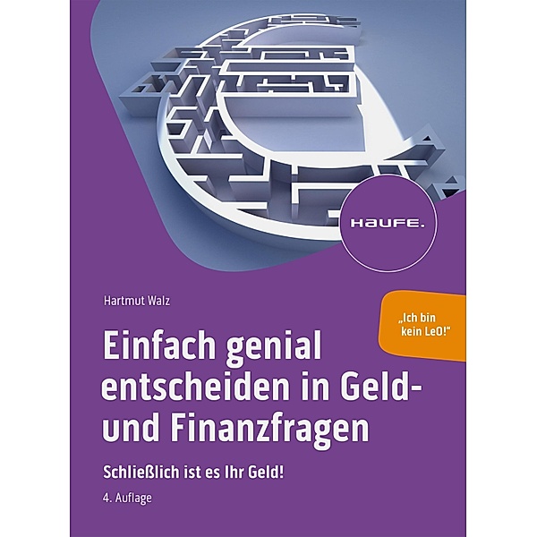 Einfach genial entscheiden in Geld- und Finanzfragen / Haufe Fachbuch, Hartmut Walz