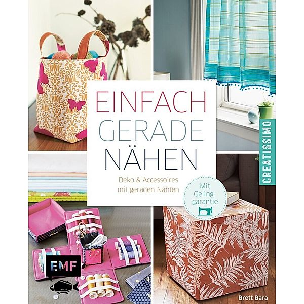 Einfach gerade nähen - Deko und Accessoires mit geraden Nähten, Brett Bara