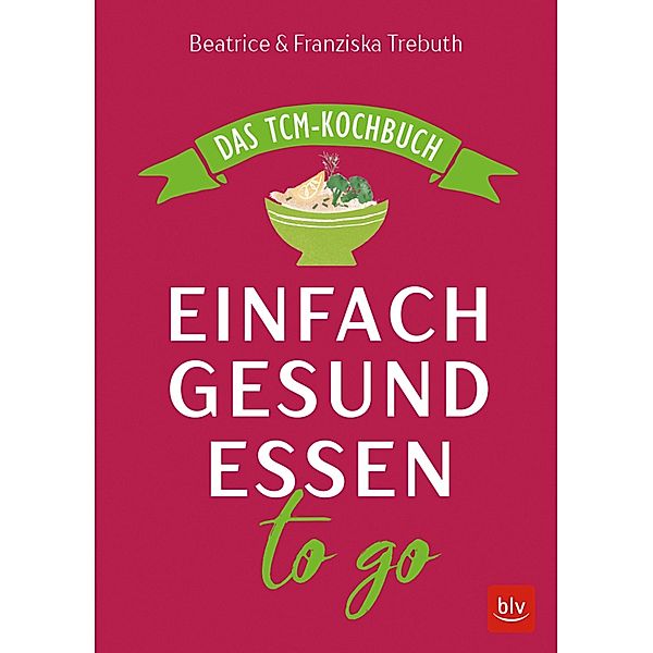 Einfach gesund essen to go, Beatrice Trebuth, Franziska Trebuth