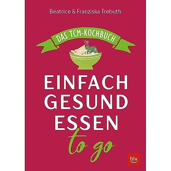 Einfach gesund essen to go, Beatrice Trebuth, Franziska Trebuth