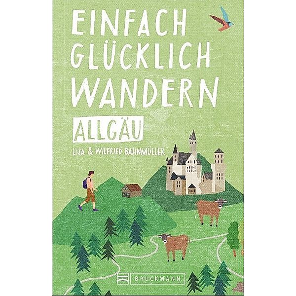 Einfach glücklich wandern - Allgäu, Lisa Bahnmüller, Wilfried Bahnmüller