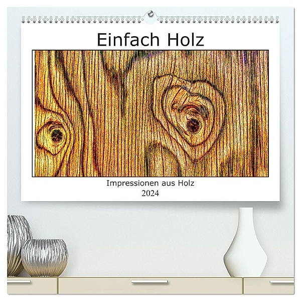 Einfach Holz (hochwertiger Premium Wandkalender 2024 DIN A2 quer), Kunstdruck in Hochglanz, Uwe Golz