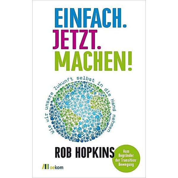 Einfach. Jetzt. Machen!, Rob Hopkins