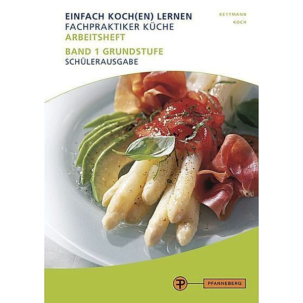 Einfach Koch(en) lernen - Arbeitsheft Fachpraktiker Küche.Bd.1, Angelika Kettmann, Martin Koch