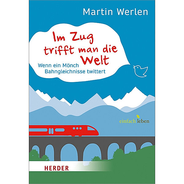 Einfach leben / Im Zug trifft man die Welt, Martin Werlen