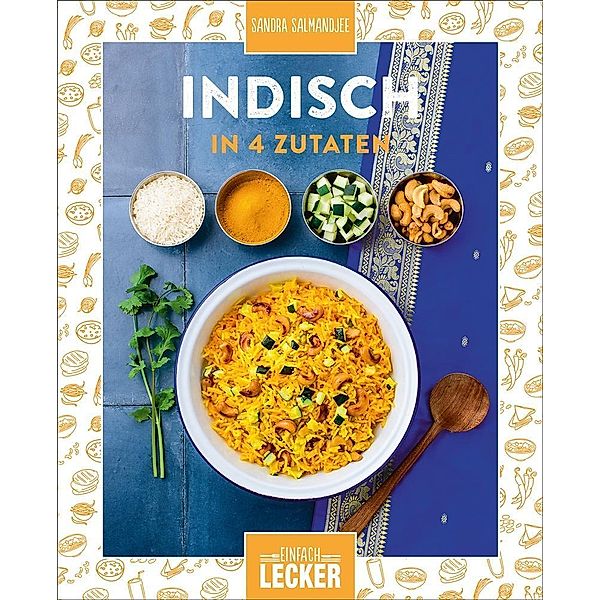 Einfach lecker: Indisch in 4 Zutaten, Sandra Salmandjee