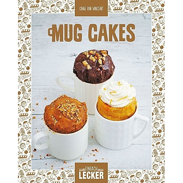 Einfach lecker / Mug Cakes, Chae R. Vincent
