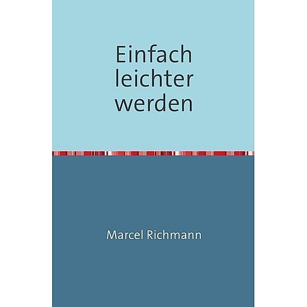 Einfach leichter werden, Marcel Richmann