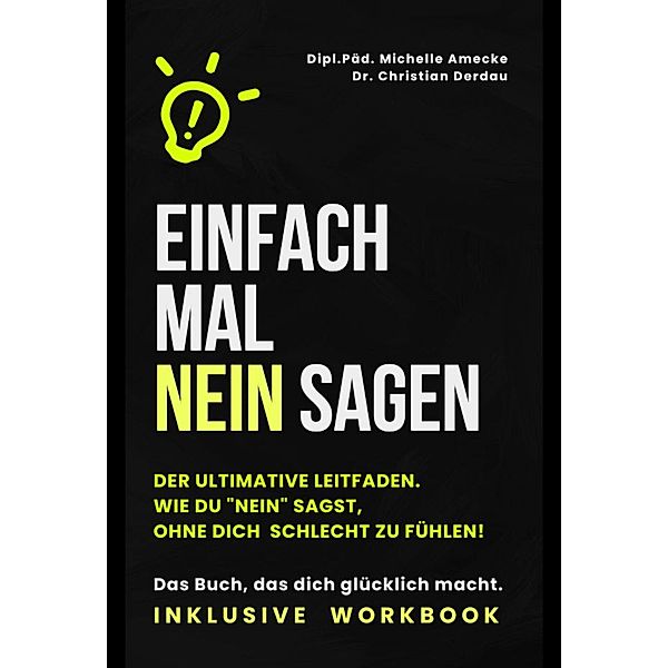 Einfach mal nein sagen. Der ultimative Leitfaden: Wie du Nein sagst, ohne dich schlecht zu fühlen, Michelle Amecke, Christian Derdau